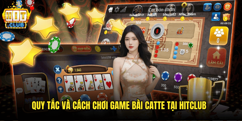 Game Bài Catte Hitclub: Khám Phá Trò Chơi Đỉnh Cao Của Trí Tuệ Và May Mắn 2 Quy Tắc Và Cách Chơi Game Bài Catte Tại Hitclub