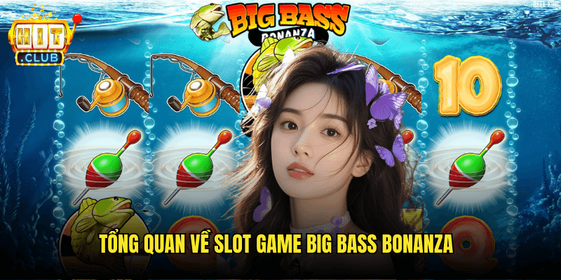 Big Bass Bonanza Hitclub: Chuyến Câu Cá Thú Vị Với Phần Thưởng Khổng Lồ 2 Tổng Quan Về Slot Game Big Bass Bonanza