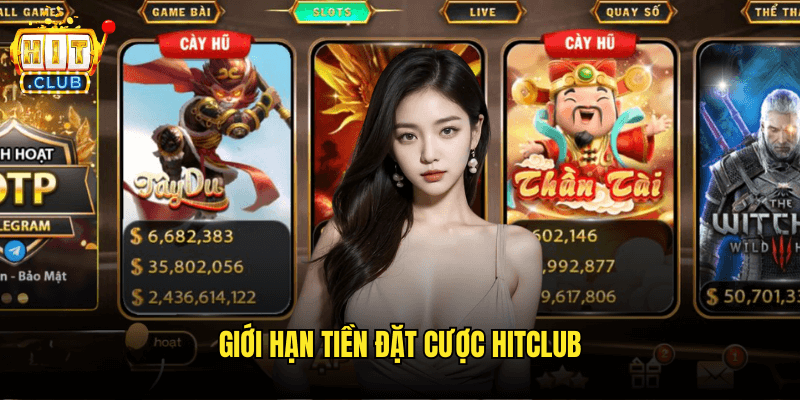 Giới Hạn Tiền Đặt Cược Hitclub