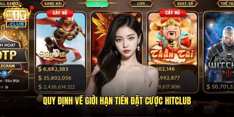 Tìm Hiểu Về Giới Hạn Tiền Đặt Cược Hitclub Cho Người Chơi 2 Quy Định Về Giới Hạn Tiền Đặt Cược Hitclub