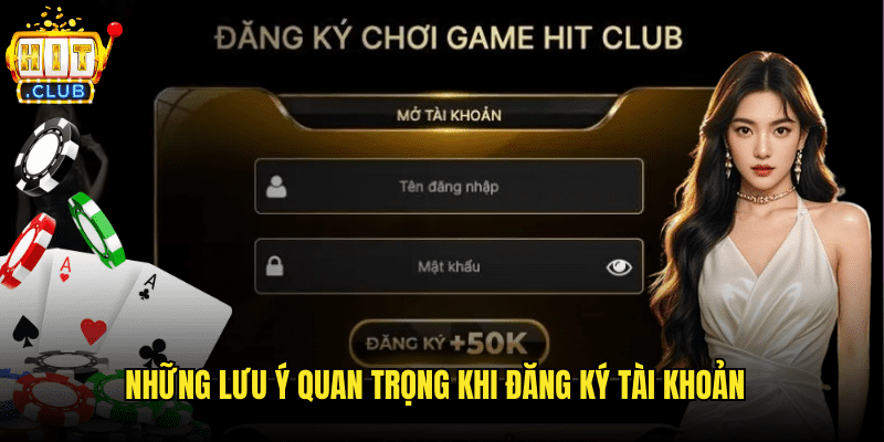 Hướng Dẫn Đăng Ký Hitclub Chi Tiết Dành Cho Người Mới 2 Những Lưu Ý Quan Trọng Khi Đăng Ký Tài Khoản
